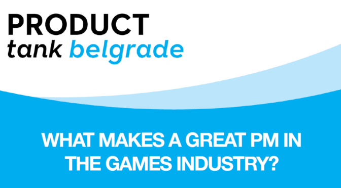 ProductTank #5: Šta čini dobrog PM-a u gaming industriji?
