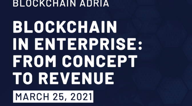 Blockchain Adria online Conference - Blockchain in Enterprise: From Concept to Revenue