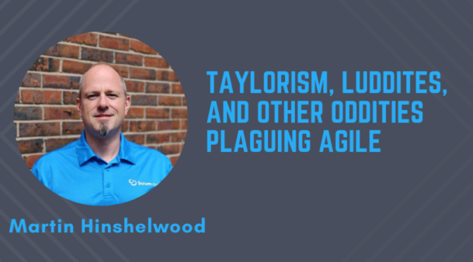 Taylorism, Luddites, and other oddities plaguing Agile