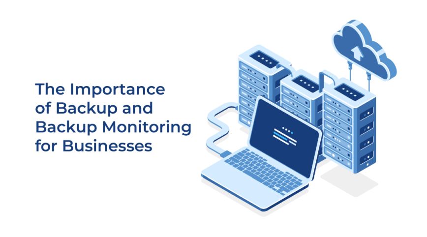 The Importance of Backup and Backup Monitoring for Businesses